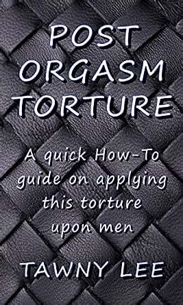 post orgasm torture|Post Orgasm Torture: How to Do It Safely